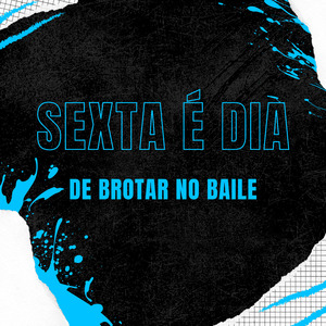 SEXTA É DIA DE BROTAR NO BAILE