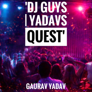 DJ Guys | Yadavs Quest