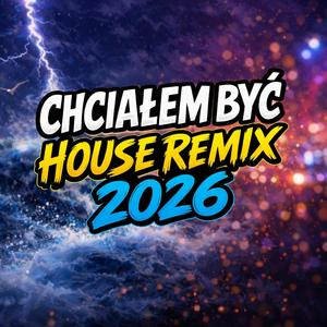 Chciałem być 2026 (HOUSE REMIX)