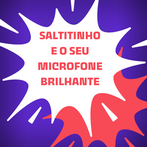 Saltitinho e o Seu Microfone Brilhante