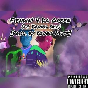 Fiendin' 4 Da Green (feat. Yøung Ace)