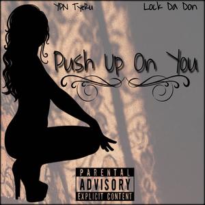 Push Up On You (feat. Lock Da Don)