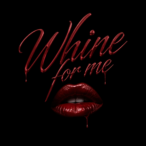 Whine for Me