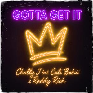 Gotta Get It (feat. Cali Babiii & Raddy Rich) (Radio Edit)