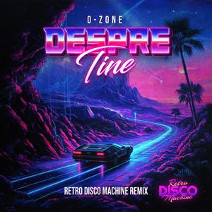 Despre Tine (feat. O-Zone) (Retro Disco Machine Extended Remix)