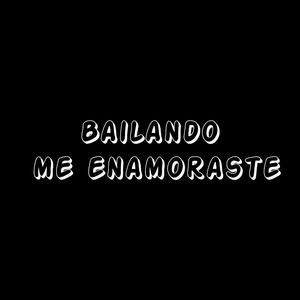 bailando me enamoraste