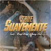 True - Suavemente (feat. West West & Yung Ant)