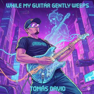 While My Guitar Gently Weeps