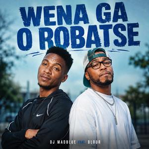 Wena Ga O Robatse (feat. Blour)