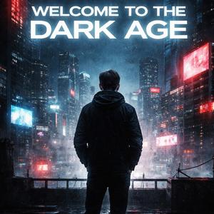 Welcome to the Dark Age