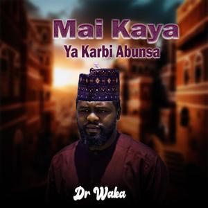 Mai Kaya Ya karbi Abunsa