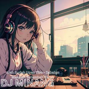 Aleh Sudah Upek Tibo - Sabalun Masalah Batambah Barek