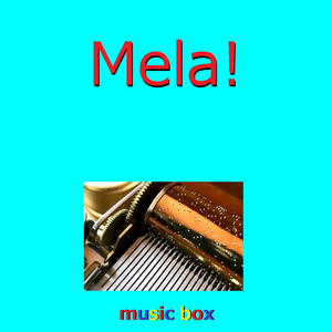Mela! （オルゴール）