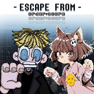 ESCAPE FROM ORDER:SCORE