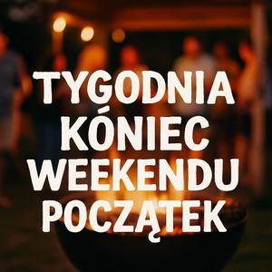 Tygodnia koniec, weekendu początek (a rozpoczyna go piątunio) po śląsku