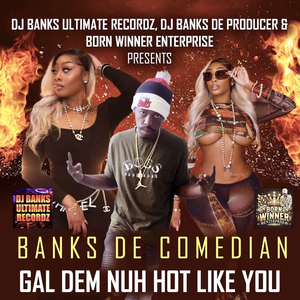 Gal Dem Nuh Hot Like You