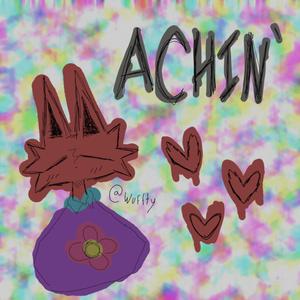 achin'