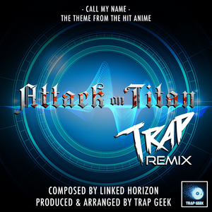 Call My Name (From "Attack On Titan") (Trap Remix)