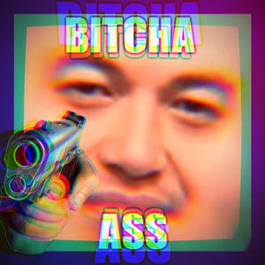 Bitcha Ass