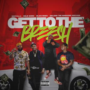 Get To The Breesh (feat. Nolie Bandz, Black Roses & Holliday The Handsome Hooligan)