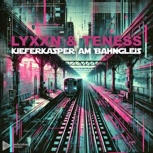 Kieferkasper am Bahngleis (feat. Lyxxn & Teness)