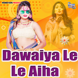 Dawaiya Le Le Aiha