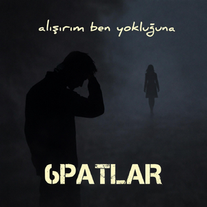 alışırım ben yokluğuna