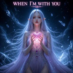 When I'm With You