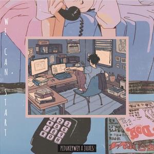 We Can Start (feat. Juxes)