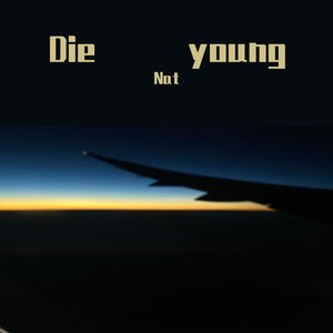Die young