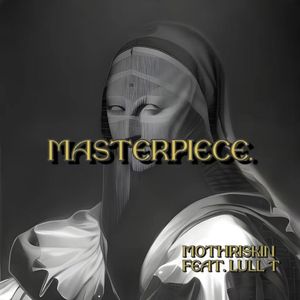 马斯特痞斯Masterpiece （Feat. Lull T)