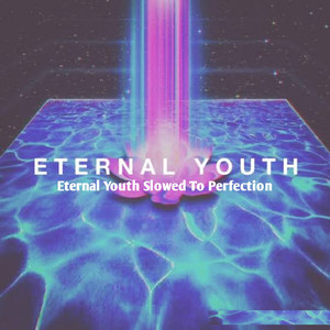 Eternal Youth (Slowed To Perfection)