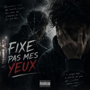 Fixe pas mes yeux