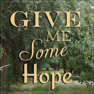 Give Me Some Hope