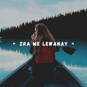 Zra Me Lewanay