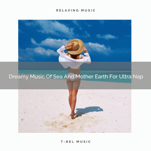 Dreamy Music Of Sea And Mother Earth For Ultra Nap