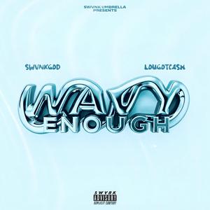 Wavy Enough (feat. LouGotCash)