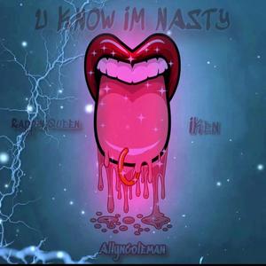 U KNOW IM NASTY (feat. Iken doll)