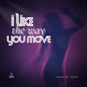 I Like the Way You Move (feat. Isaac B. Cole)