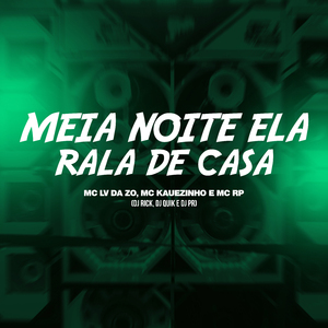 Meia Noite Ela Rala de Casa