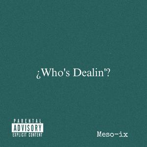 ¿Who's Dealin'?