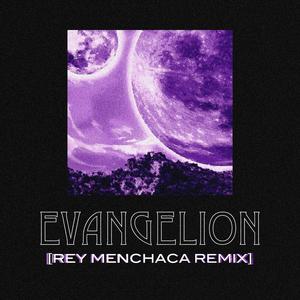 Evangelion (Rey Menchaca Remix) (Rey Menchaca Remix)