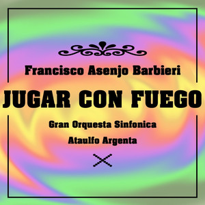 Jugar Con Fuego: Act I - Introduccion y Coro / Escena u Aria / Romanza / Duo y final