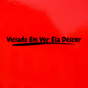 Viciado Em Ver Ela Descer