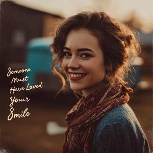 Someone Must Have Loved Your Smile