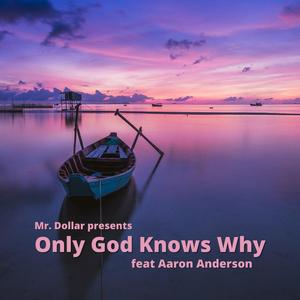 Only God Knows Why (feat. Aaron Anderson)