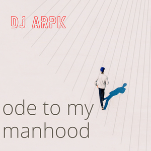 Ode to My Manhood
