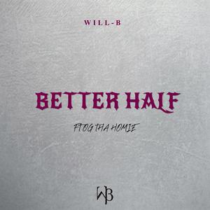 Better half (feat. OG Tha Homie)
