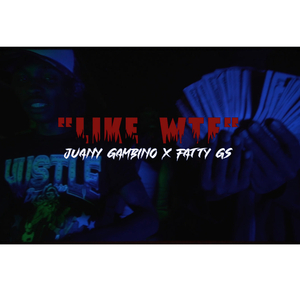 Like WTF (feat. Juany Gambino & Fatty G)