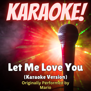 Let Me Love You (Karaoke Version Originally Performed by Mario)